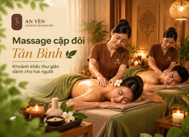 Massage cặp đôi Tân Bình | Trải nghiệm thư giãn cùng Spa An Yên 