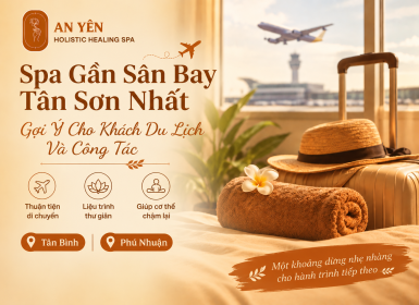Spa Gần Sân Bay Tân Sơn Nhất – Gợi Ý Cho Khách Du Lịch Và Công Tác 