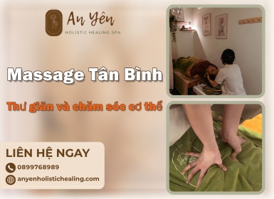 Massage Tân Bình – Không Gian Thư Giãn Và Chăm Sóc Cơ Thể 