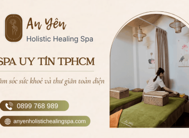 Spa uy tín gần đây - Trải nghiệm thư giãn tại An Yên Holistic Healing Spa 